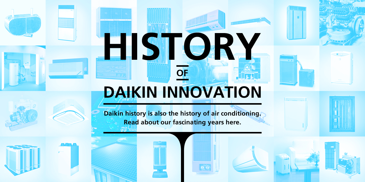 HISTORY OF DAIKIN INNOVATION